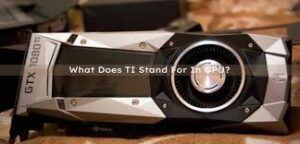 What Does Ti Stand For in Graphics Processing Units?